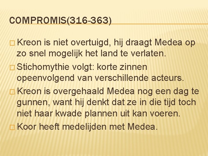 COMPROMIS(316 -363) � Kreon is niet overtuigd, hij draagt Medea op zo snel mogelijk