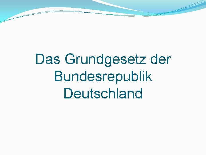 Das Grundgesetz der Bundesrepublik Deutschland 