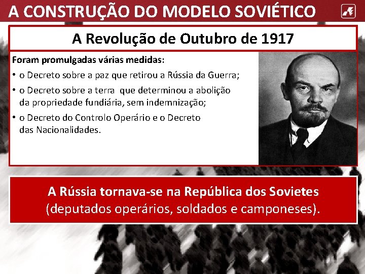 A CONSTRUÇÃO DO MODELO SOVIÉTICO A Revolução de Outubro de 1917 Foram promulgadas várias