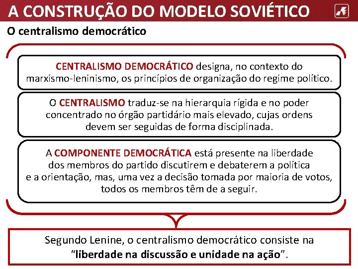 A CONSTRUÇÃO DO MODELO SOVIÉTICO O centralismo democrático CENTRALISMO DEMOCRÁTICO designa, no contexto do