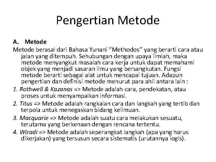 Pengertian Metode A. Metode berasal dari Bahasa Yunani “Methodos’’ yang berarti cara atau jalan