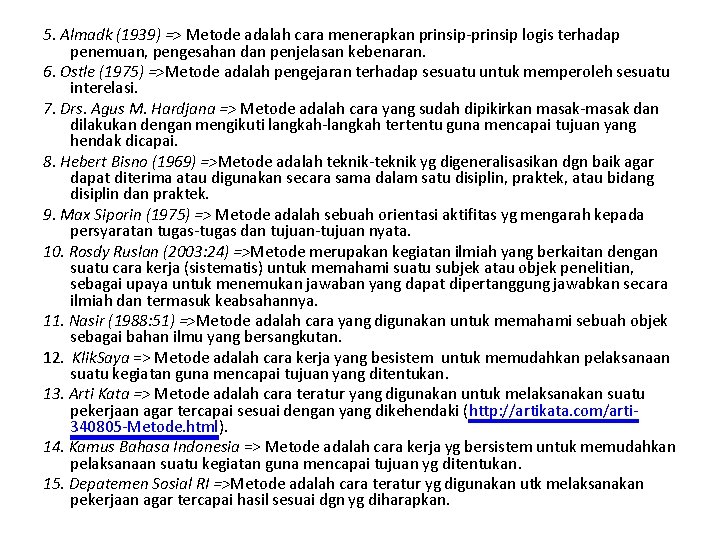 5. Almadk (1939) => Metode adalah cara menerapkan prinsip-prinsip logis terhadap penemuan, pengesahan dan