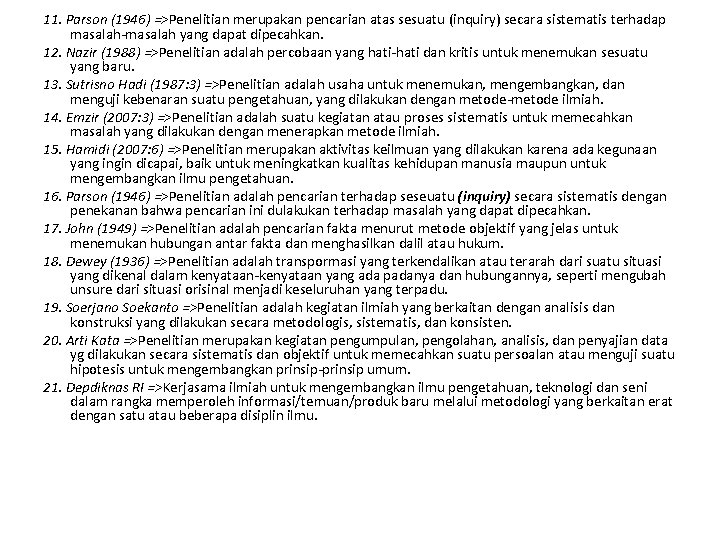 11. Parson (1946) =>Penelitian merupakan pencarian atas sesuatu (inquiry) secara sistematis terhadap masalah-masalah yang