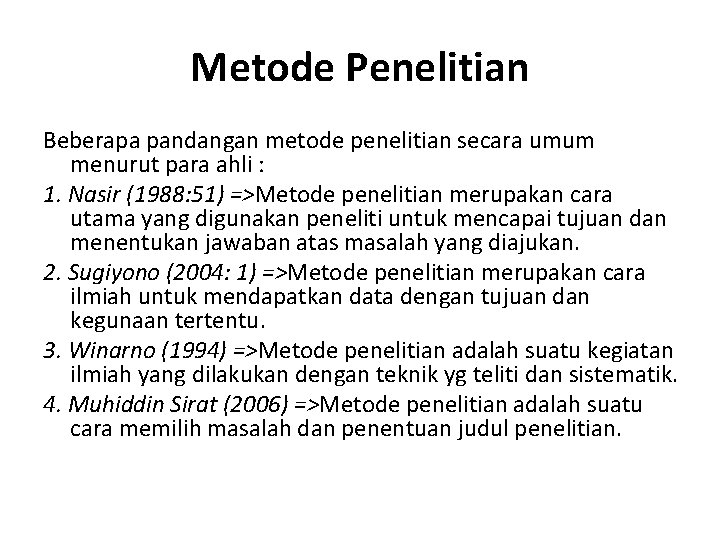 Metode Penelitian Beberapa pandangan metode penelitian secara umum menurut para ahli : 1. Nasir