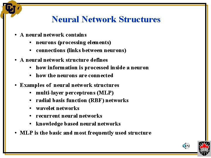 Neural Network Structures • A neural network contains • neurons (processing elements) • connections