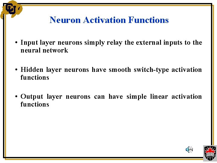 Neuron Activation Functions • Input layer neurons simply relay the external inputs to the