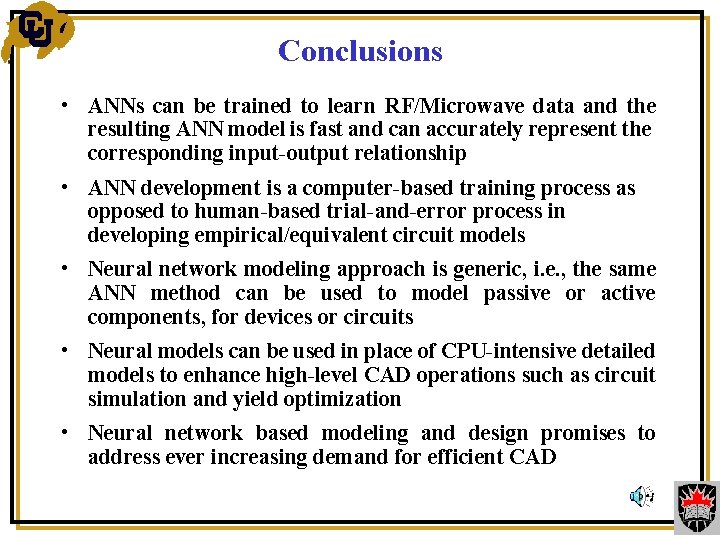Conclusions • ANNs can be trained to learn RF/Microwave data and the resulting ANN