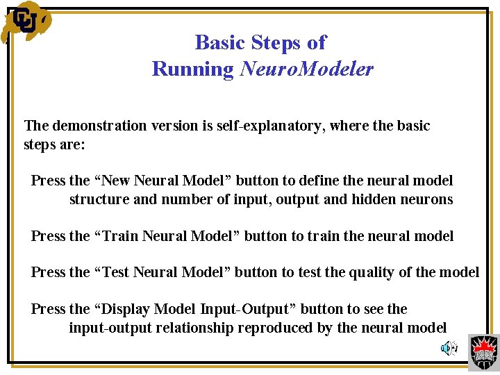 Basic Steps of Running Neuro. Modeler The demonstration version is self-explanatory, where the basic