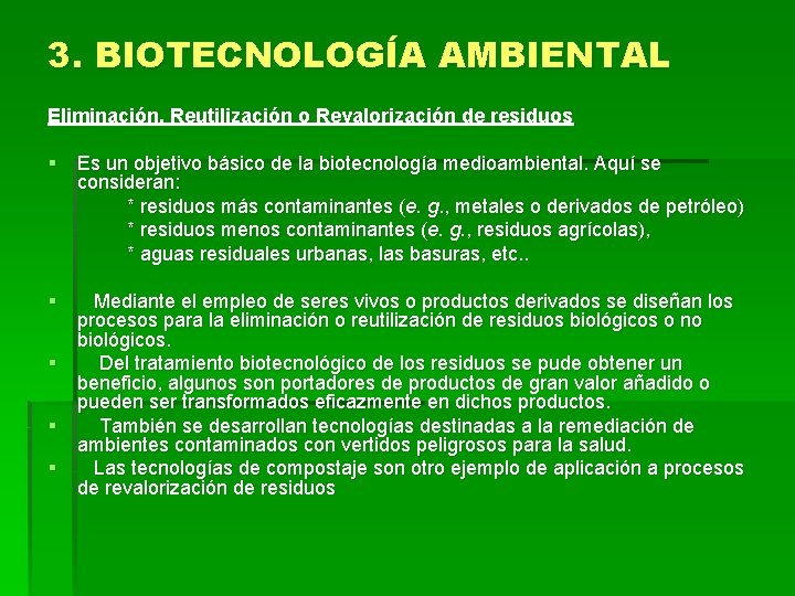 3. BIOTECNOLOGÍA AMBIENTAL Eliminación, Reutilización o Revalorización de residuos § Es un objetivo básico