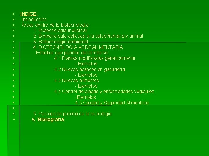 § § § § § INDICE: Introducción Áreas dentro de la biotecnología: 1. Biotecnología