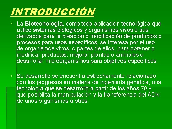 INTRODUCCIÓN § La Biotecnología, como toda aplicación tecnológica que utilice sistemas biológicos y organismos