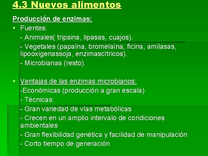 4. 3 Nuevos alimentos Producción de enzimas: § Fuentes: - Animales( tripsina, lipasas, cuajos).