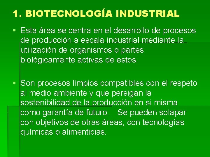 1. BIOTECNOLOGÍA INDUSTRIAL § Esta área se centra en el desarrollo de procesos de