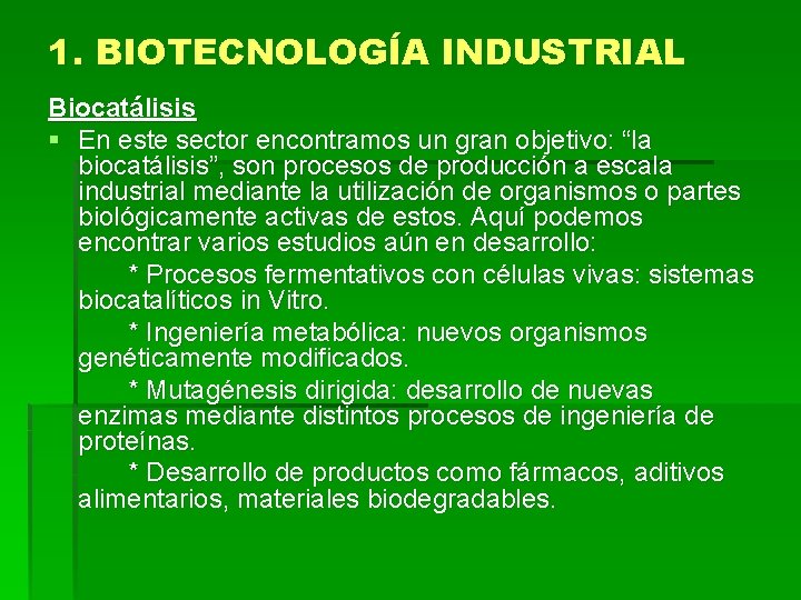 1. BIOTECNOLOGÍA INDUSTRIAL Biocatálisis § En este sector encontramos un gran objetivo: “la biocatálisis”,