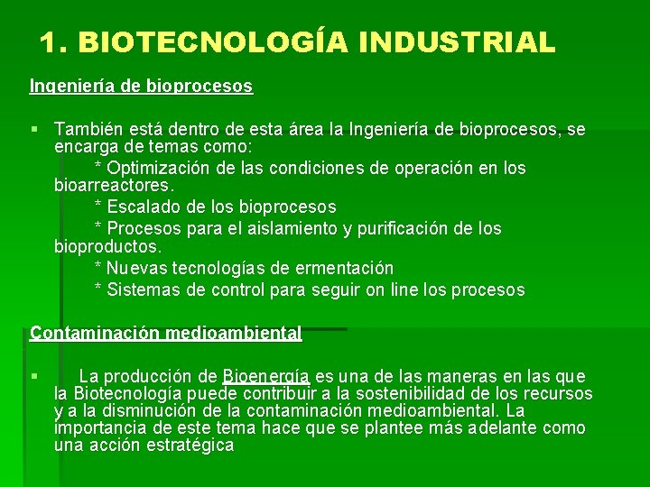 1. BIOTECNOLOGÍA INDUSTRIAL Ingeniería de bioprocesos § También está dentro de esta área la