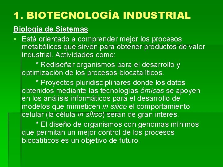 1. BIOTECNOLOGÍA INDUSTRIAL Biología de Sistemas § Está orientado a comprender mejor los procesos