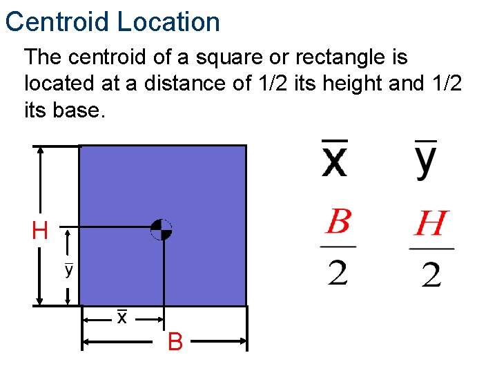 Centroid Location The centroid of a square or rectangle is located at a distance
