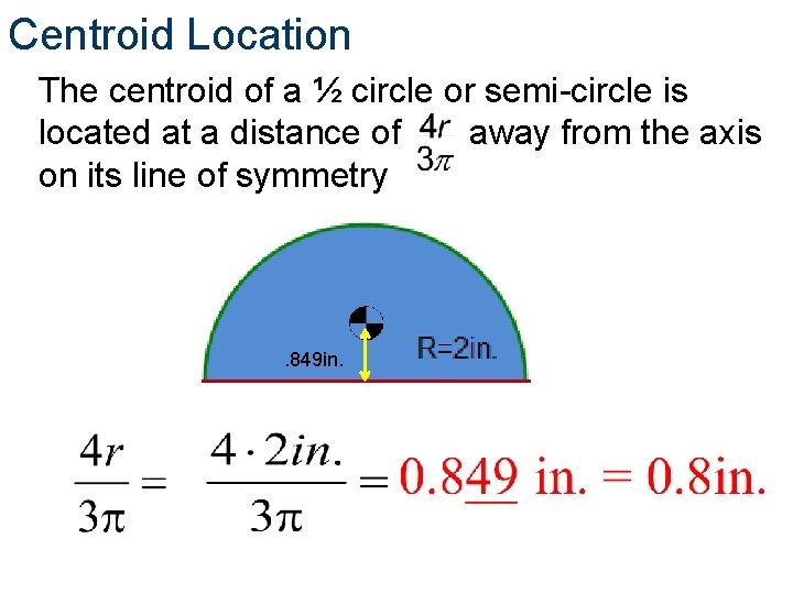 Centroid Location The centroid of a ½ circle or semi-circle is located at a