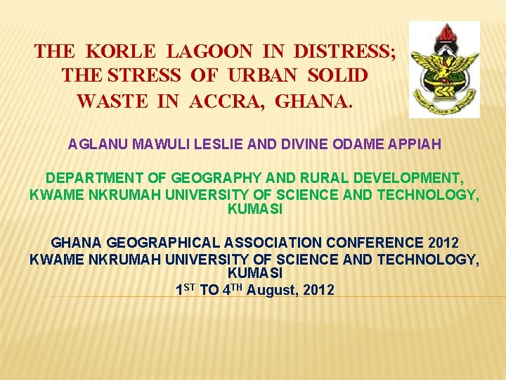 THE KORLE LAGOON IN DISTRESS; THE STRESS OF URBAN SOLID WASTE IN ACCRA, GHANA.