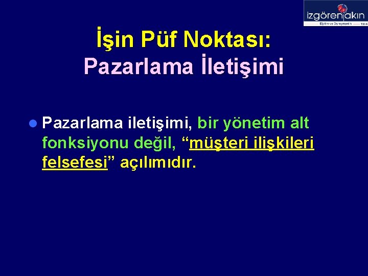 İşin Püf Noktası: Pazarlama İletişimi l Pazarlama iletişimi, bir yönetim alt fonksiyonu değil, “müşteri