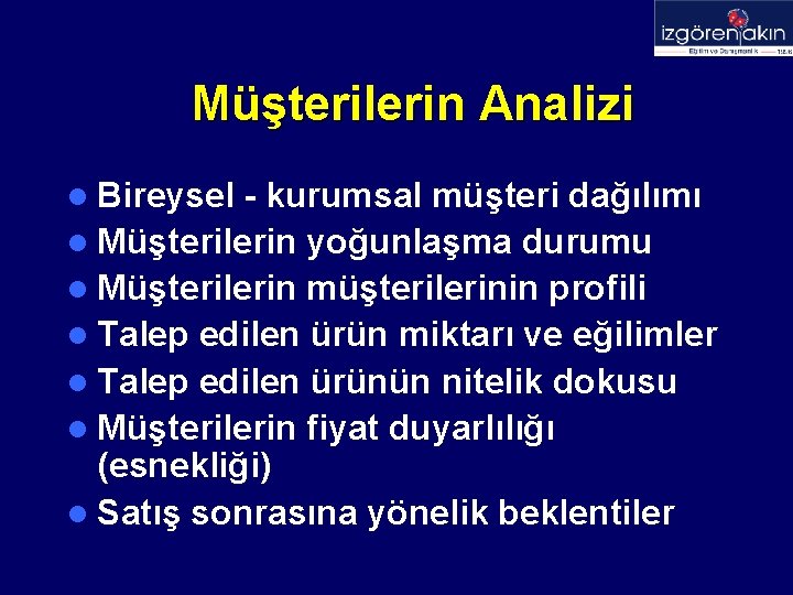 Müşterilerin Analizi l Bireysel - kurumsal müşteri dağılımı l Müşterilerin yoğunlaşma durumu l Müşterilerin