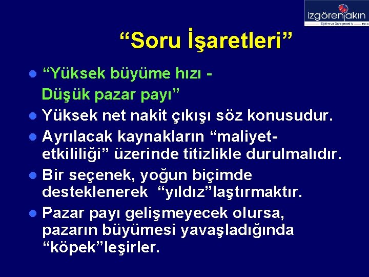 “Soru İşaretleri” “Yüksek büyüme hızı Düşük pazar payı” l Yüksek net nakit çıkışı söz