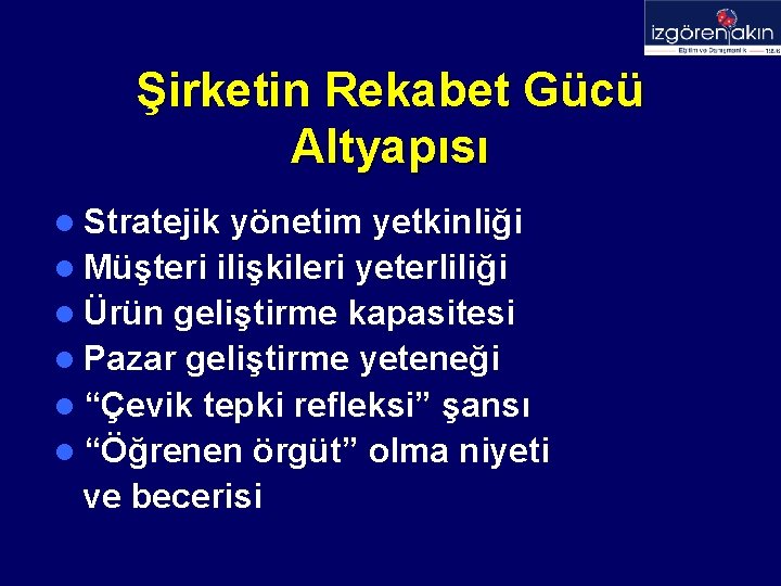 Şirketin Rekabet Gücü Altyapısı l Stratejik yönetim yetkinliği l Müşteri ilişkileri yeterliliği l Ürün