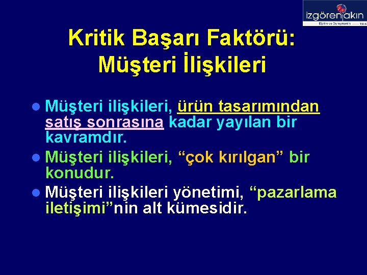 Kritik Başarı Faktörü: Müşteri İlişkileri l Müşteri ilişkileri, ürün tasarımından satış sonrasına kadar yayılan