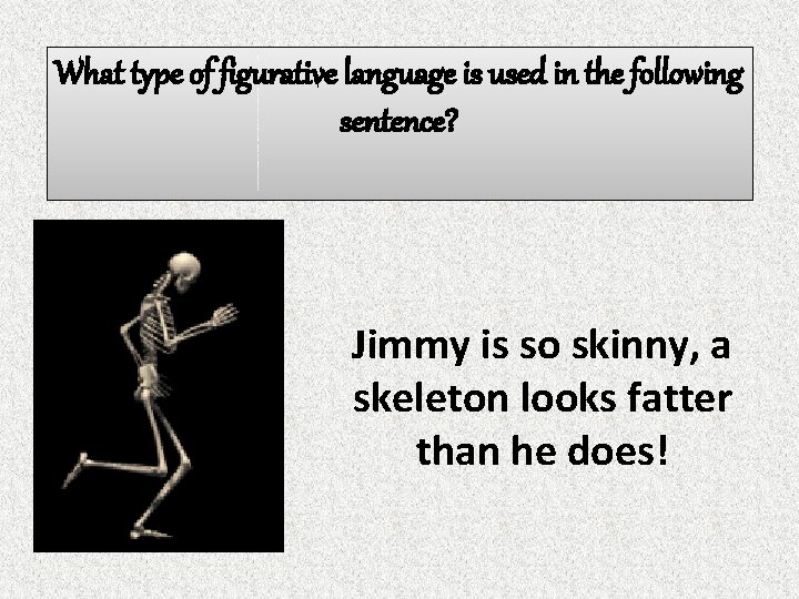 What type of figurative language is used in the following sentence? Jimmy is so