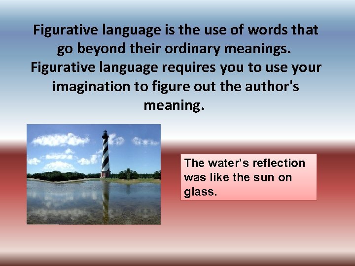 Figurative language is the use of words that go beyond their ordinary meanings. Figurative