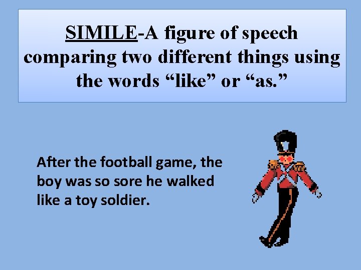 SIMILE-A figure of speech comparing two different things using the words “like” or “as.