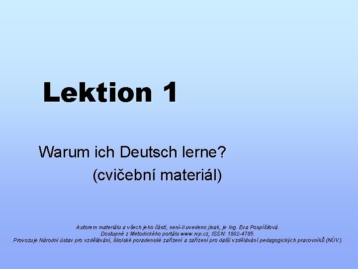 Lektion 1 Warum ich Deutsch lerne? (cvičební materiál) Autorem materiálu a všech jeho částí,