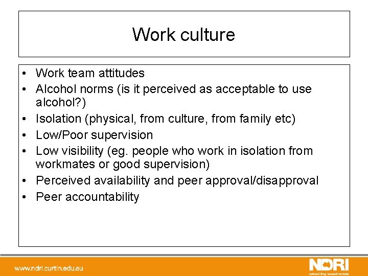 Work culture • Work team attitudes • Alcohol norms (is it perceived as acceptable