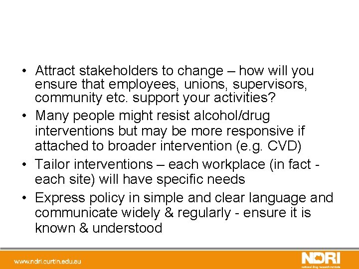  • Attract stakeholders to change – how will you ensure that employees, unions,