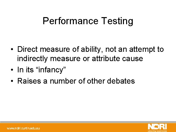 Performance Testing • Direct measure of ability, not an attempt to indirectly measure or