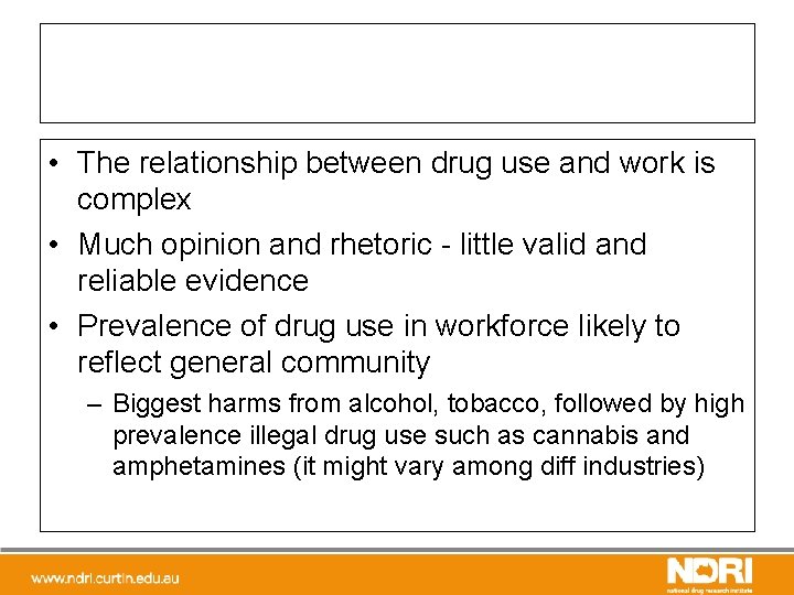  • The relationship between drug use and work is complex • Much opinion