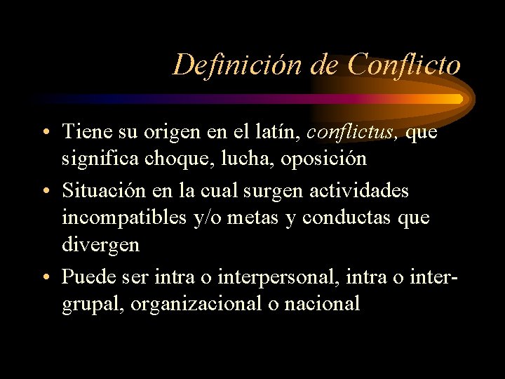 Definición de Conflicto • Tiene su origen en el latín, conflictus, que significa choque,