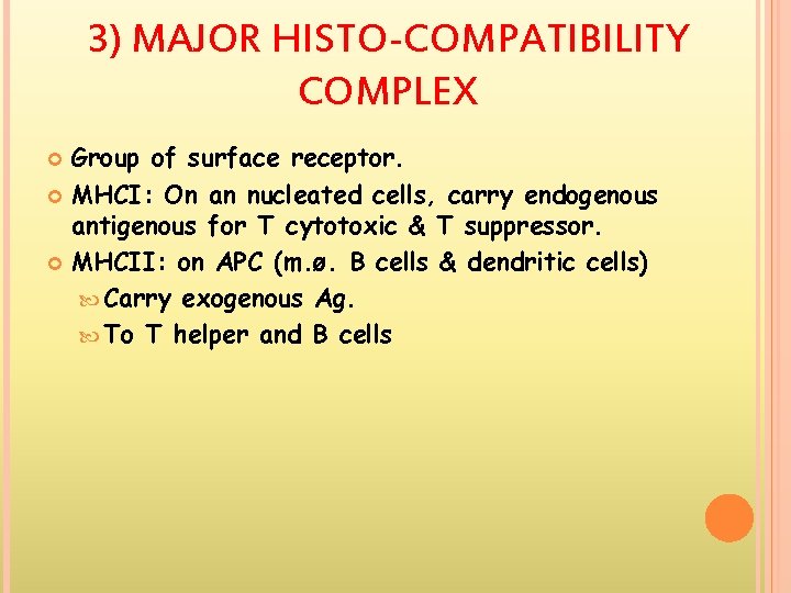 3) MAJOR HISTO-COMPATIBILITY COMPLEX Group of surface receptor. MHCI: On an nucleated cells, carry