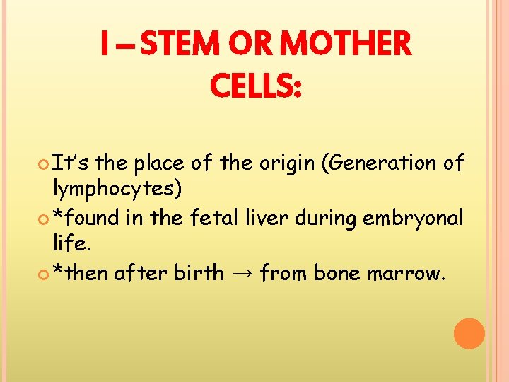 I – STEM OR MOTHER CELLS: It’s the place of the origin (Generation of