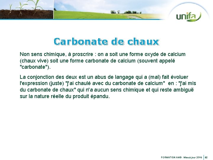 Carbonate de chaux Non sens chimique, à proscrire : on a soit une forme