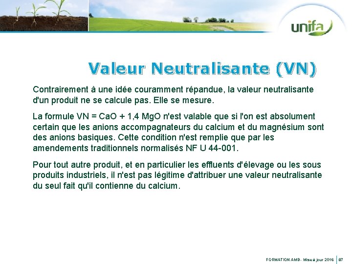 Valeur Neutralisante (VN) Contrairement à une idée couramment répandue, la valeur neutralisante d'un produit