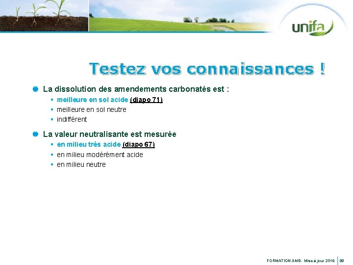 Testez vos connaissances ! La dissolution des amendements carbonatés est : § meilleure en
