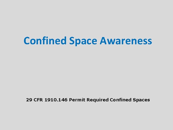 Confined Space Awareness 29 CFR 1910. 146 Permit Required Confined Spaces 