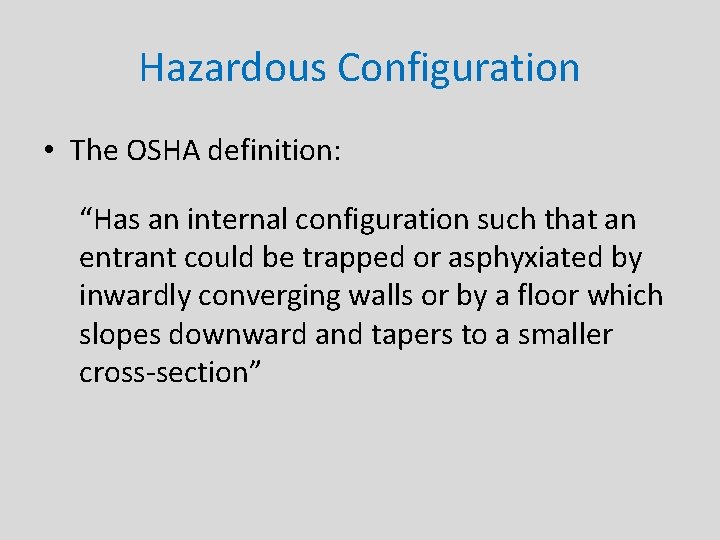 Hazardous Configuration • The OSHA definition: “Has an internal configuration such that an entrant
