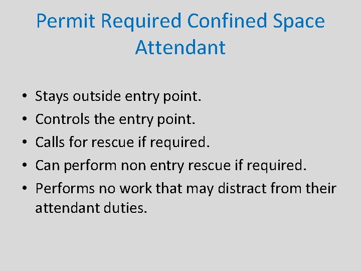 Permit Required Confined Space Attendant • • • Stays outside entry point. Controls the