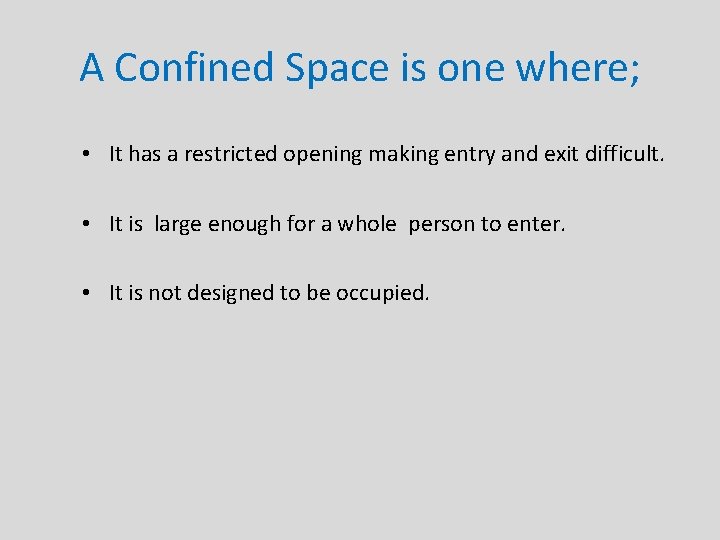 A Confined Space is one where; • It has a restricted opening making entry