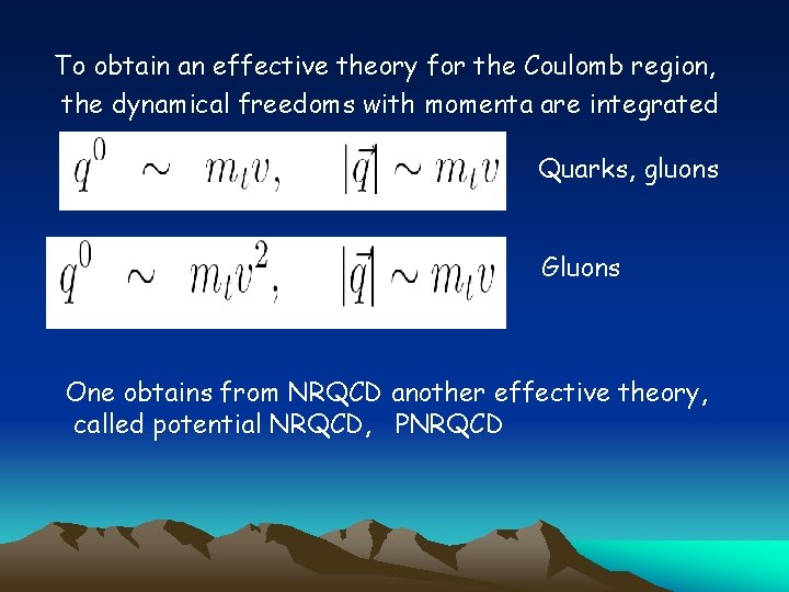 To obtain an effective theory for the Coulomb region, the dynamical freedoms with momenta