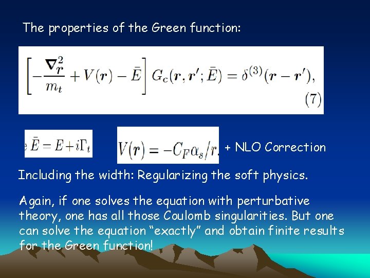 The properties of the Green function: + NLO Correction Including the width: Regularizing the