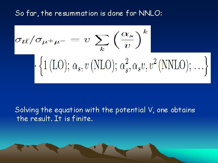 So far, the resummation is done for NNLO: Solving the equation with the potential