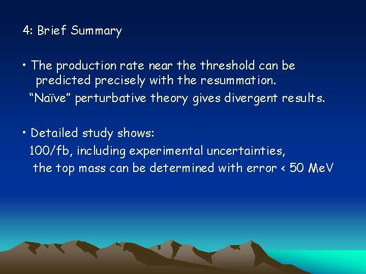 4: Brief Summary • The production rate near the threshold can be predicted precisely